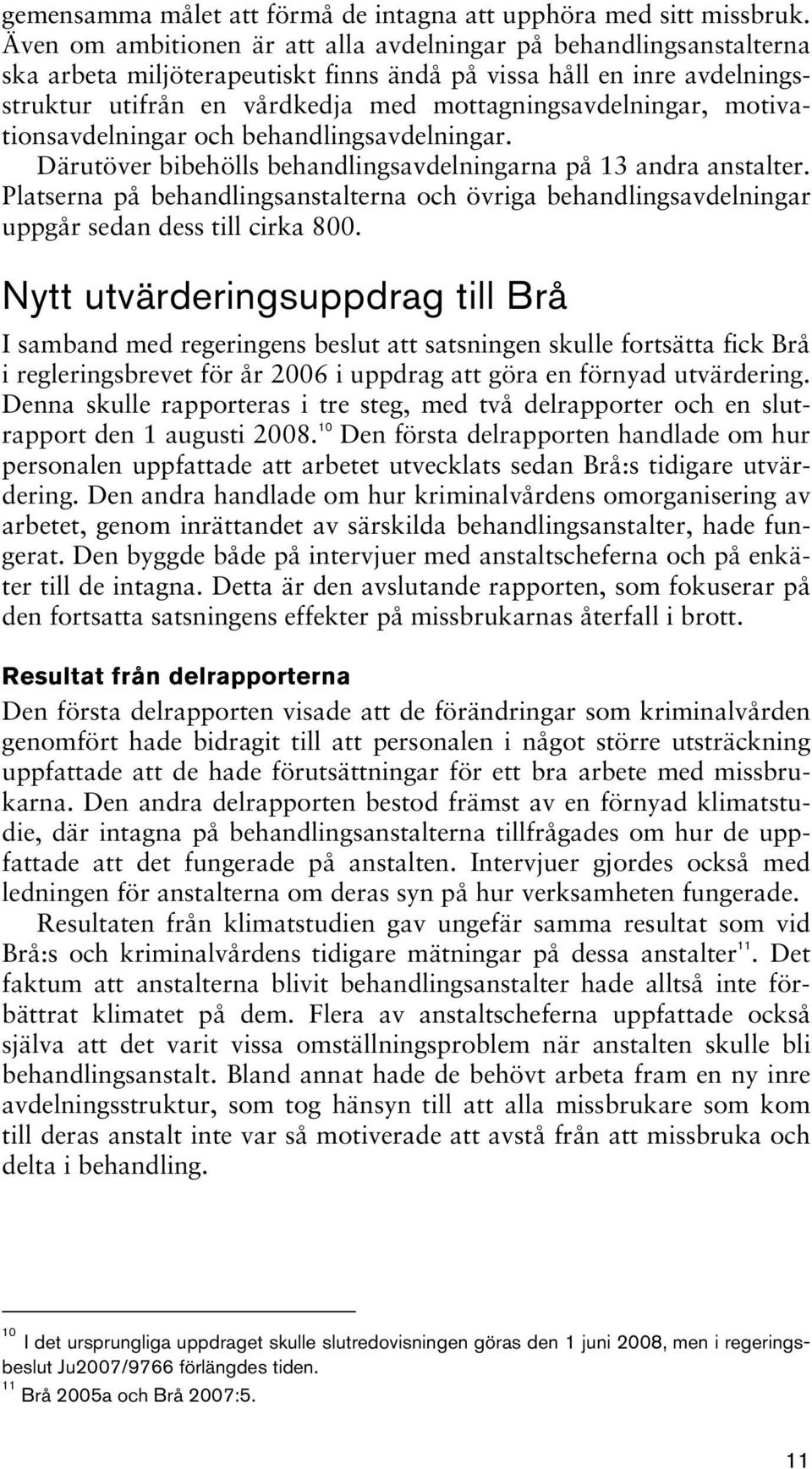 motivationsavdelningar och behandlingsavdelningar. Därutöver bibehölls behandlingsavdelningarna på 13 andra anstalter.