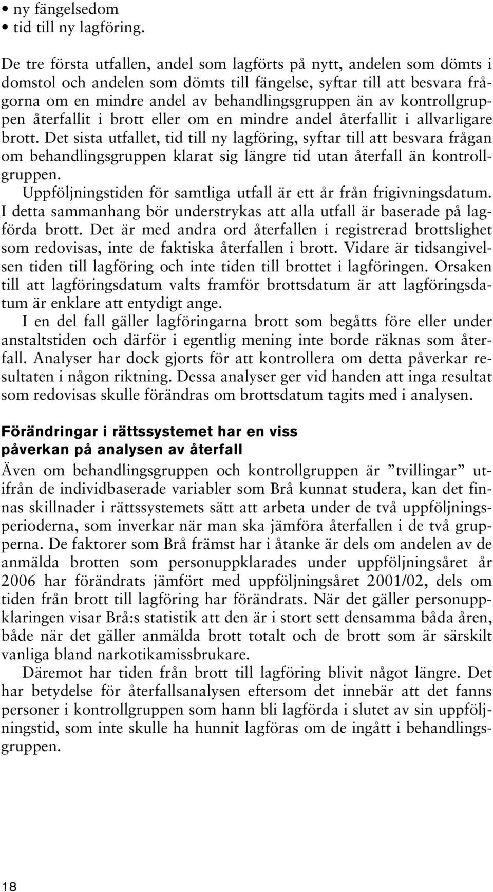 kontrollgruppen återfallit i brott eller om en mindre andel återfallit i allvarligare brott.