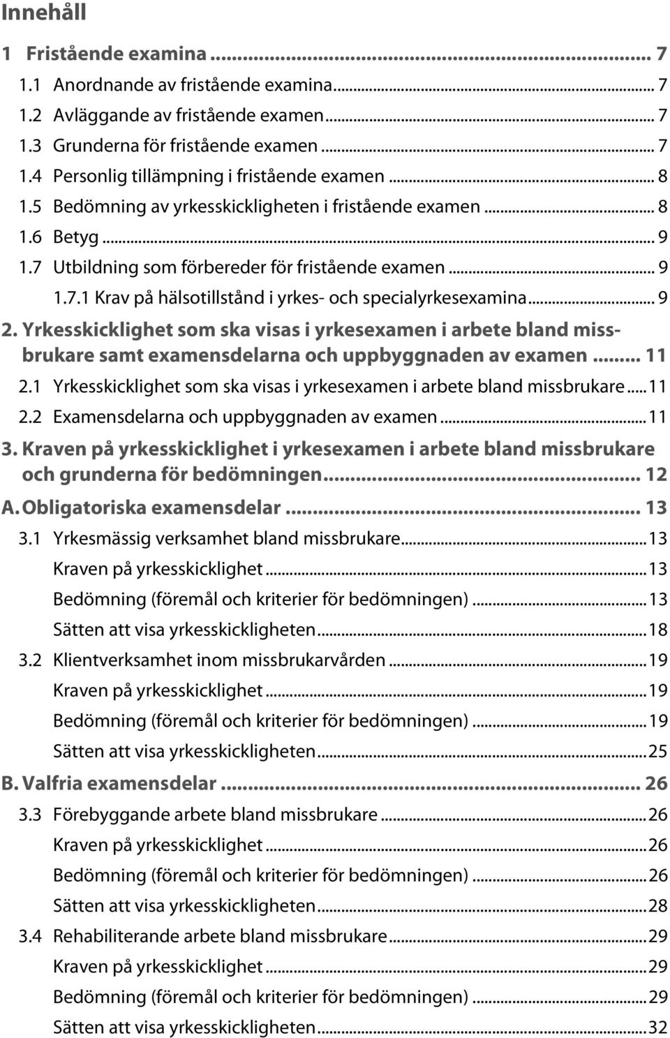 .. 9 2. Yrkesskicklighet som ska visas i yrkesexamen i arbete bland missbrukare samt examensdelarna och uppbyggnaden av examen... 11 2.