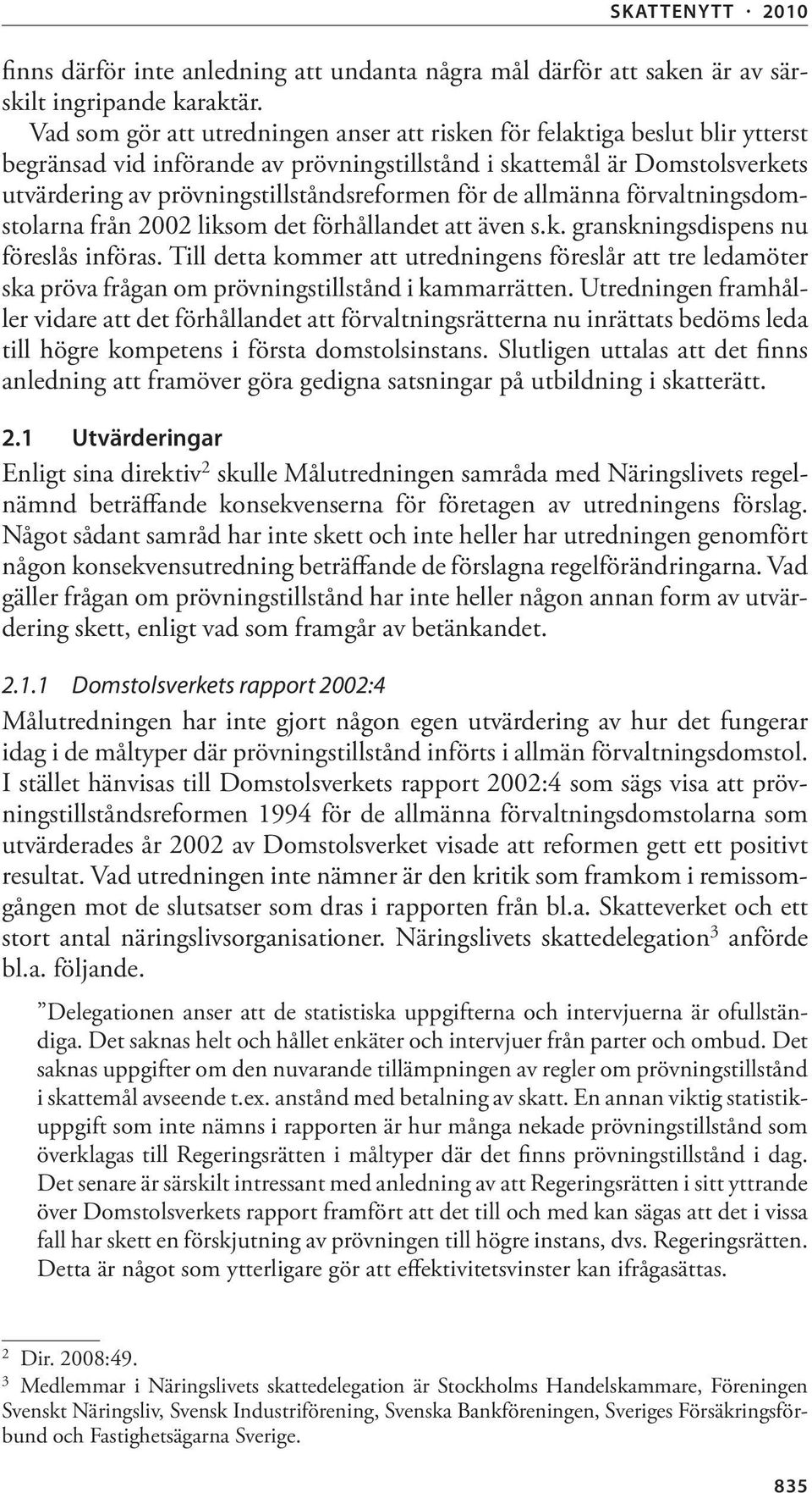 för de allmänna förvaltningsdomstolarna från 2002 liksom det förhållandet att även s.k. granskningsdispens nu föreslås införas.