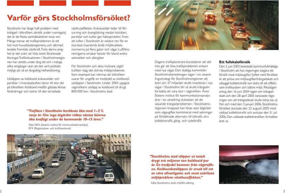 Trafiksituationen i Stockholmsregionen har utretts under lång tid och i många olika omgångar utan att det varit politiskt möjligt att nå en långsiktig helhetslösning.