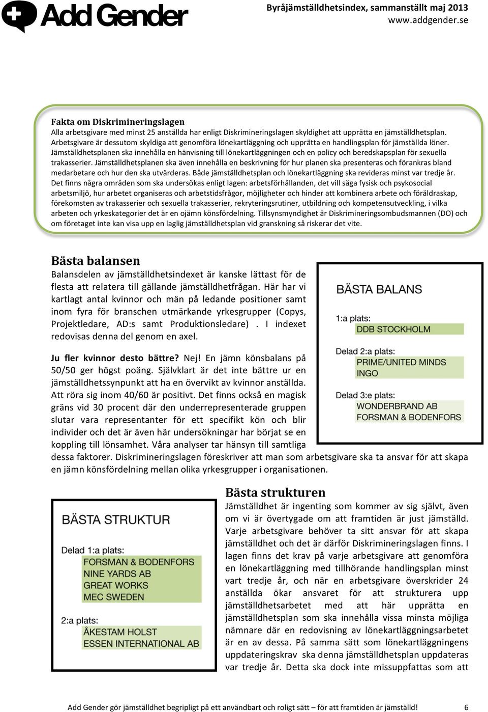 Jämställdhetsplanen ska innehålla en hänvisning till lönekartläggningen och en policy och beredskapsplan för sexuella trakasserier.