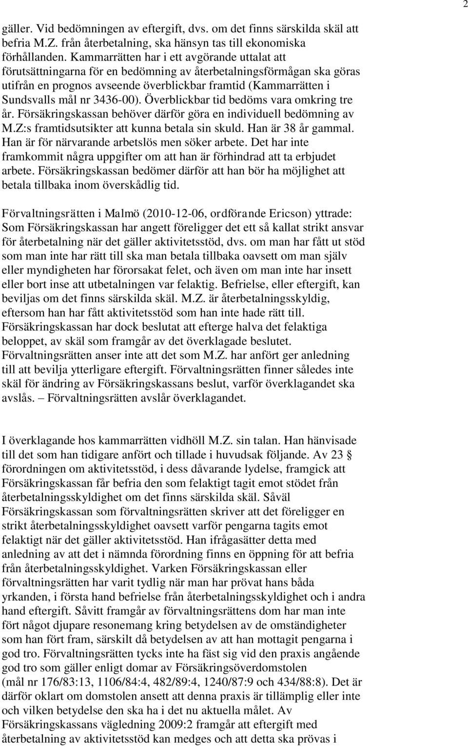 3436-00). Överblickbar tid bedöms vara omkring tre år. Försäkringskassan behöver därför göra en individuell bedömning av M.Z:s framtidsutsikter att kunna betala sin skuld. Han är 38 år gammal.