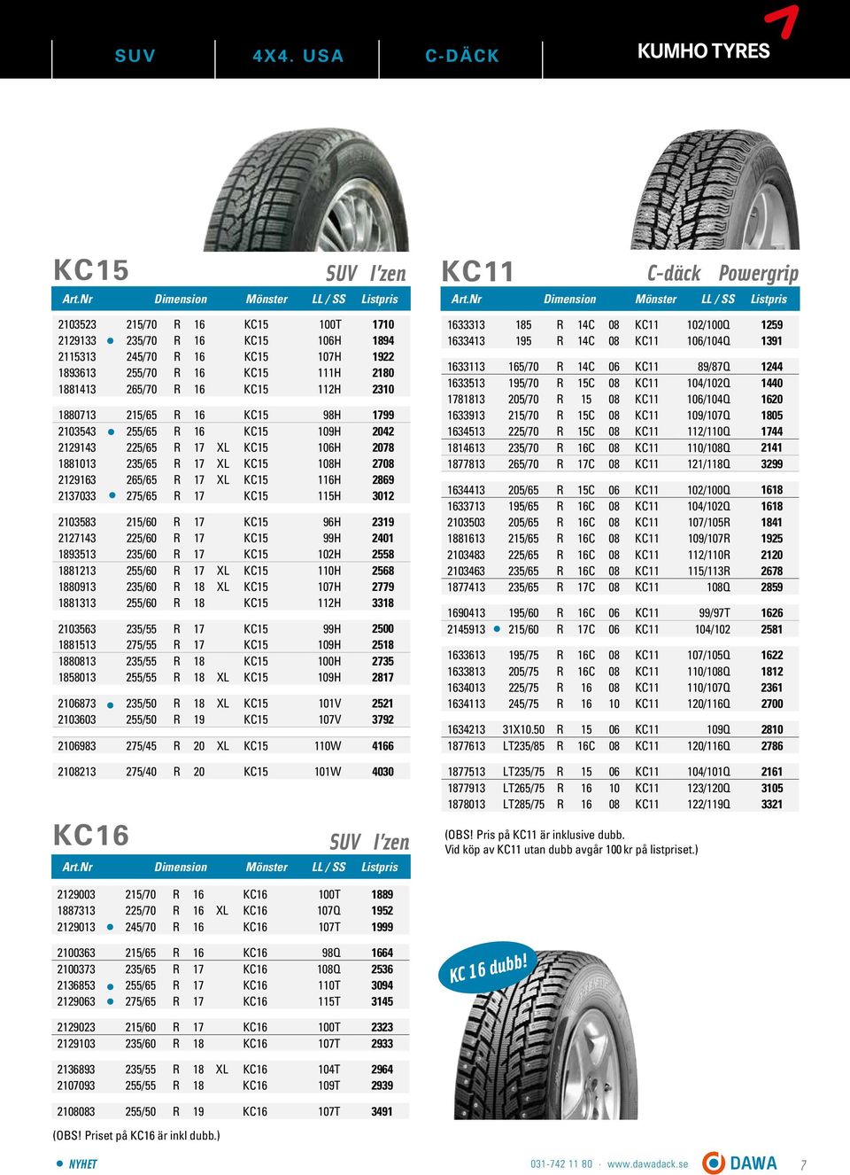 2310 1880713 215/65 R 16 KC15 98H 1799 2103543 255/65 R 16 KC15 109H 2042 2129143 225/65 R 17 XL KC15 106H 2078 1881013 235/65 R 17 XL KC15 108H 2708 2129163 265/65 R 17 XL KC15 116H 2869 2137033