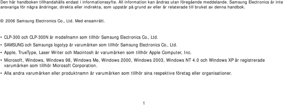 Med ensamrätt. CLP-300 och CLP-300N är modellnamn som tillhör Samsung Electronics Co., Ltd. SAMSUNG och Samsungs logotyp är varumärken som tillhör Samsung Electronics Co., Ltd. Apple, TrueType, Laser Writer och Macintosh är varumärken som tillhör Apple Computer, Inc.