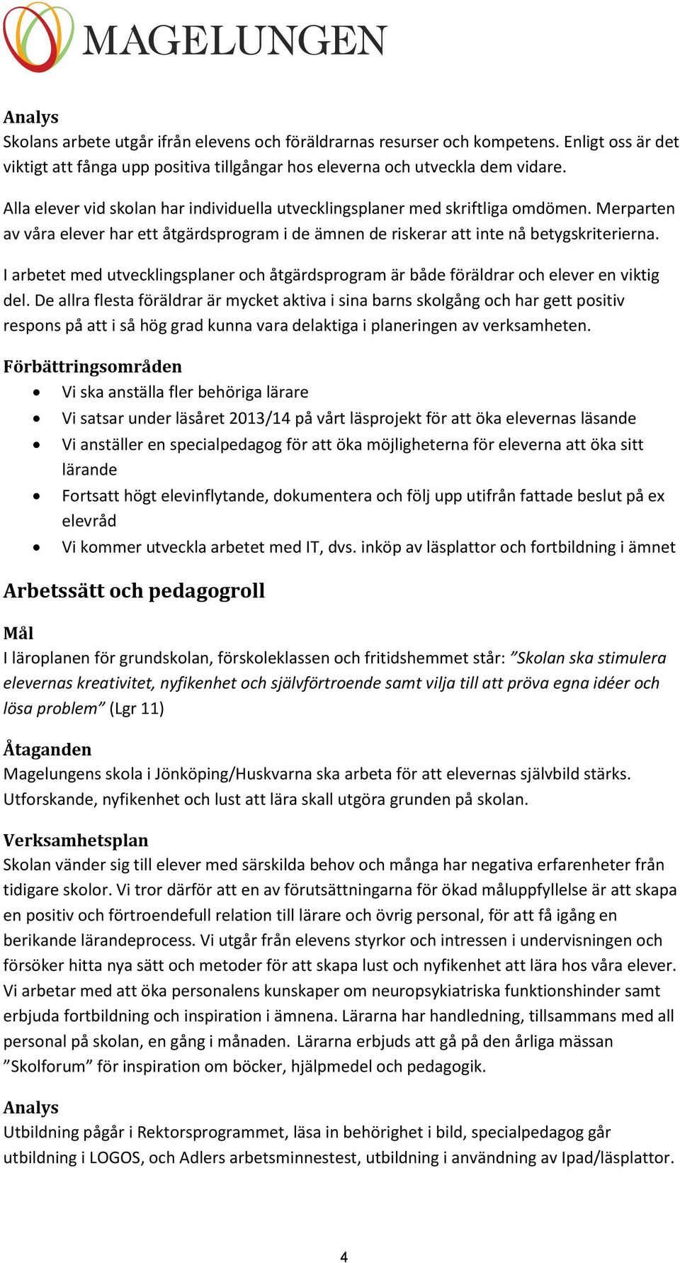 I arbetet med utvecklingsplaner och åtgärdsprogram är både föräldrar och elever en viktig del.