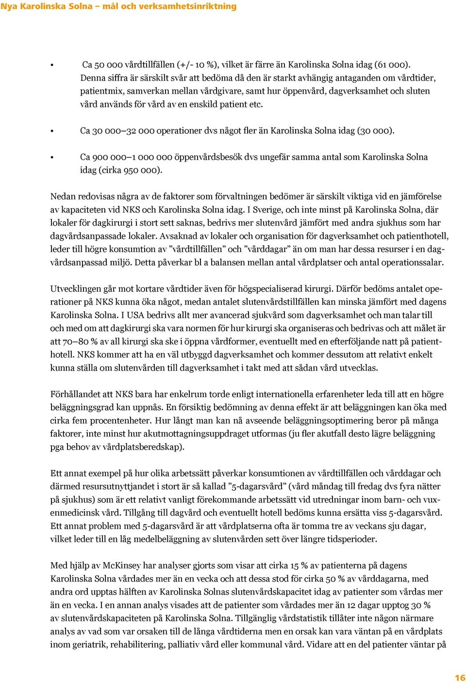 av en enskild patient etc. Ca 30 000 32 000 operationer dvs något fler än Karolinska Solna idag (30 000).