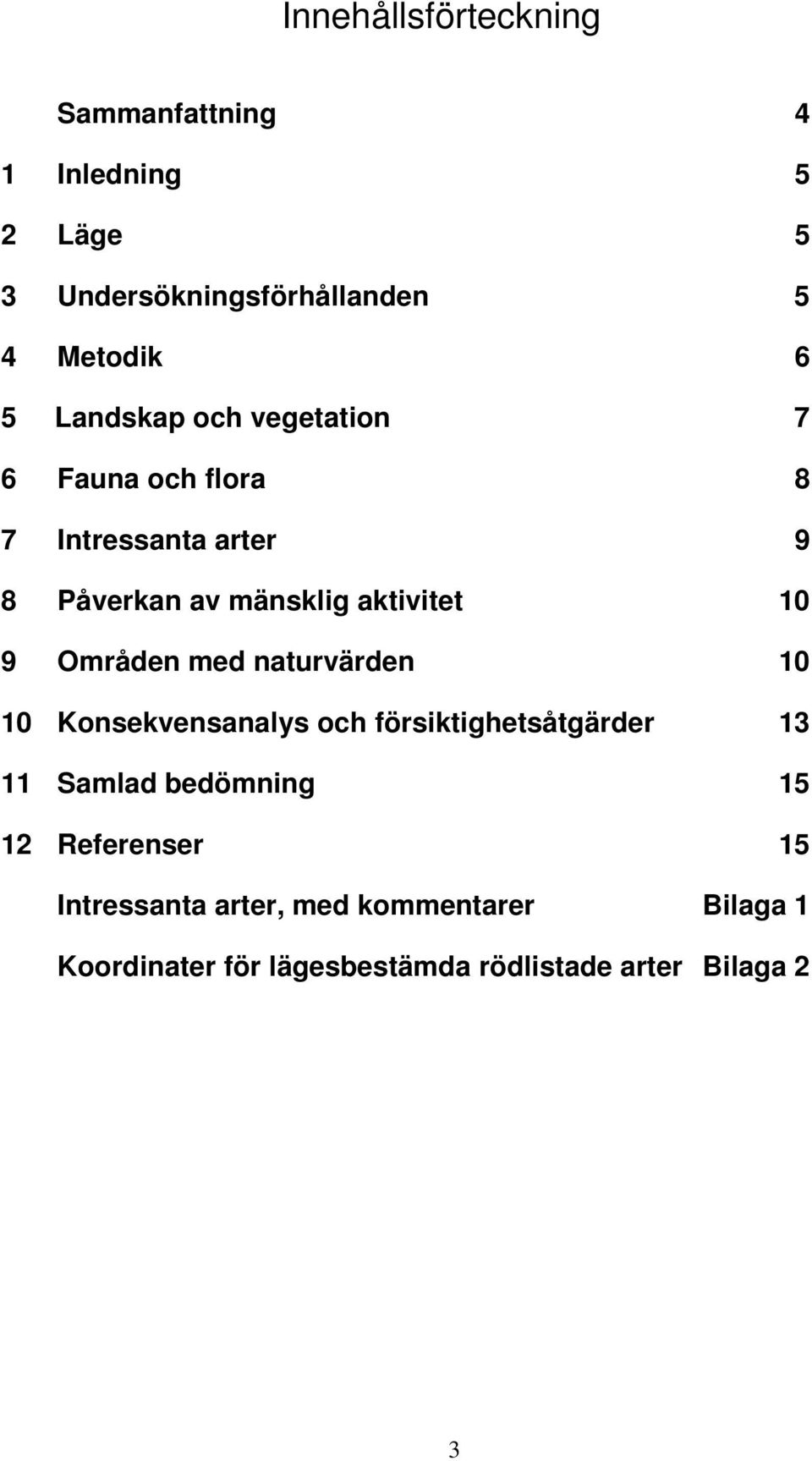 Områden med naturvärden 10 10 Konsekvensanalys och försiktighetsåtgärder 13 11 Samlad bedömning 15 12