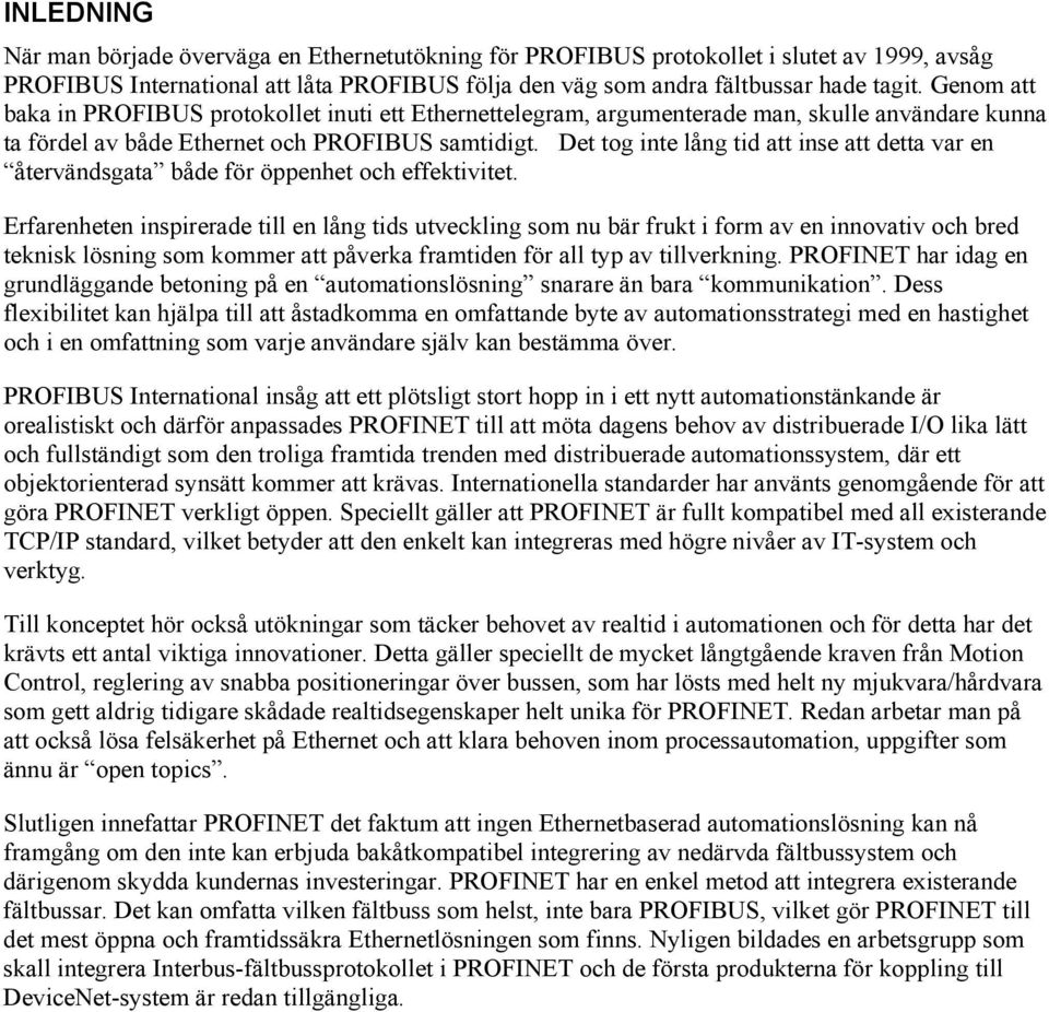 Det tog inte lång tid att inse att detta var en återvändsgata både för öppenhet och effektivitet.