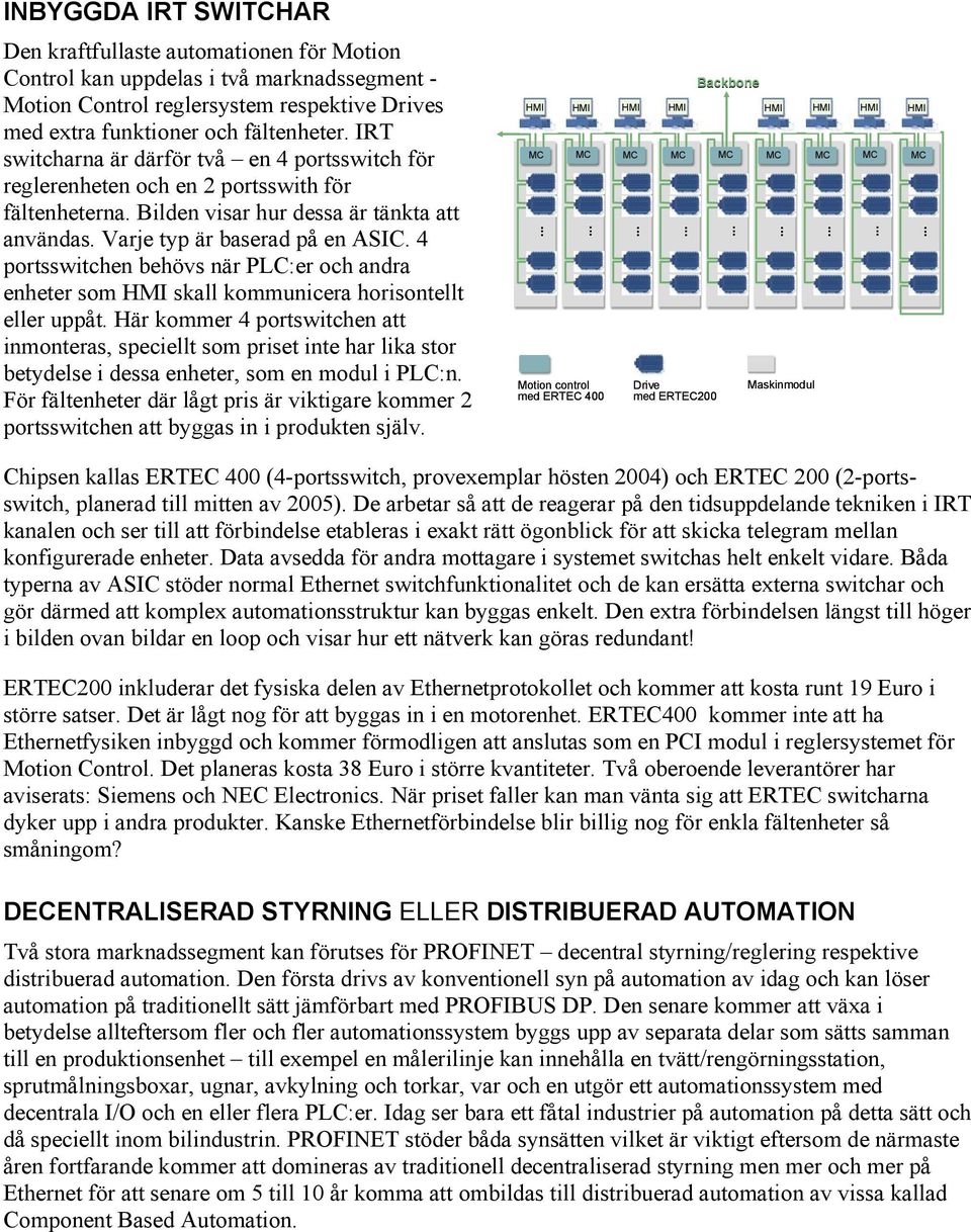 4 portsswitchen behövs när PLC:er och andra enheter som HMI skall kommunicera horisontellt eller uppåt.