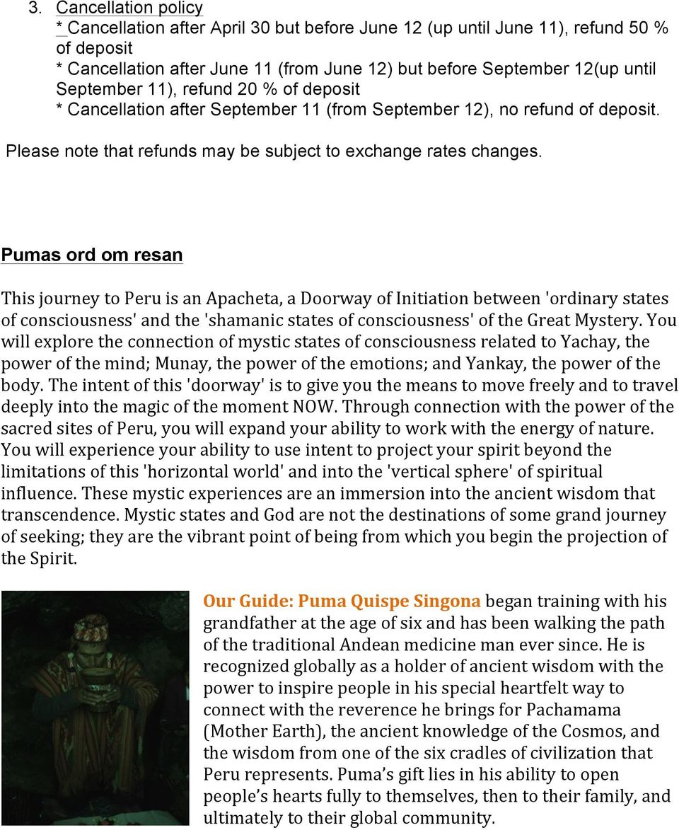 Pumas ord om resan This journey to Peru is an Apacheta, a Doorway of Initiation between 'ordinary states of consciousness' and the 'shamanic states of consciousness' of the Great Mystery.