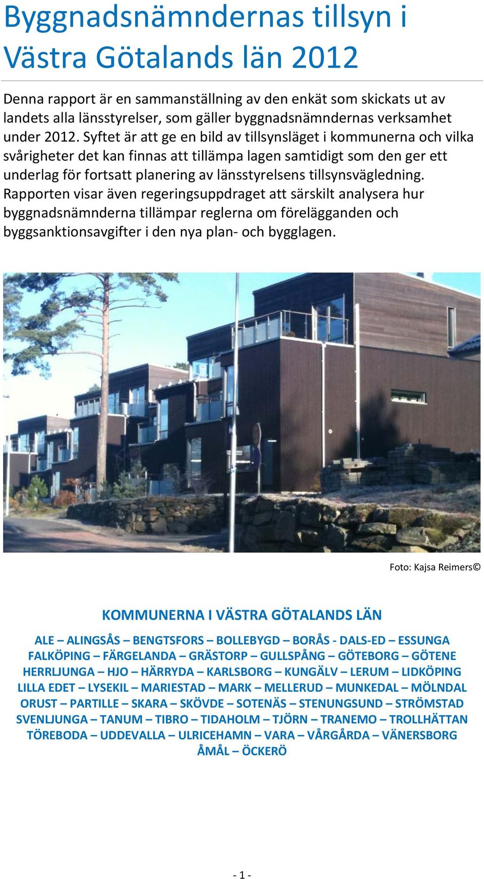 tillsynsvägledning. Rapporten visar även regeringsuppdraget att särskilt analysera hur byggnadsnämnderna tillämpar reglerna om förelägganden och byggsanktionsavgifter i den nya plan- och bygglagen.