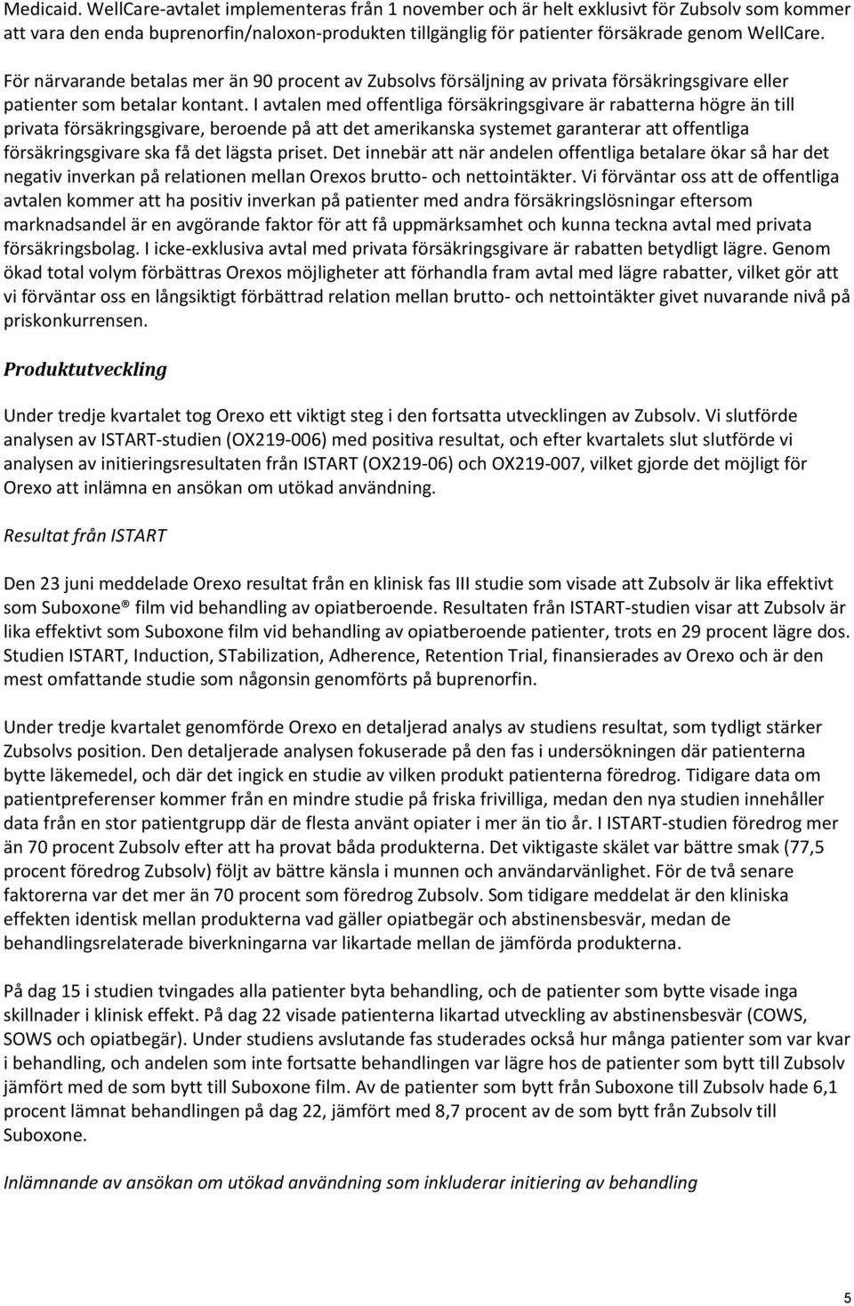 För närvarande betalas mer än 90 procent av Zubsolvs försäljning av privata försäkringsgivare eller patienter som betalar kontant.