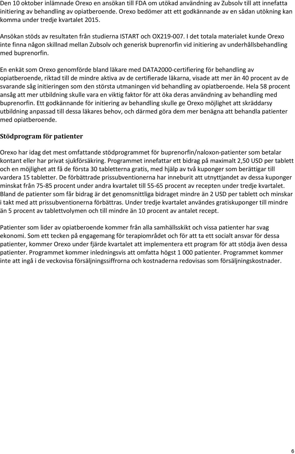 I det totala materialet kunde Orexo inte finna någon skillnad mellan Zubsolv och generisk buprenorfin vid initiering av underhållsbehandling med buprenorfin.