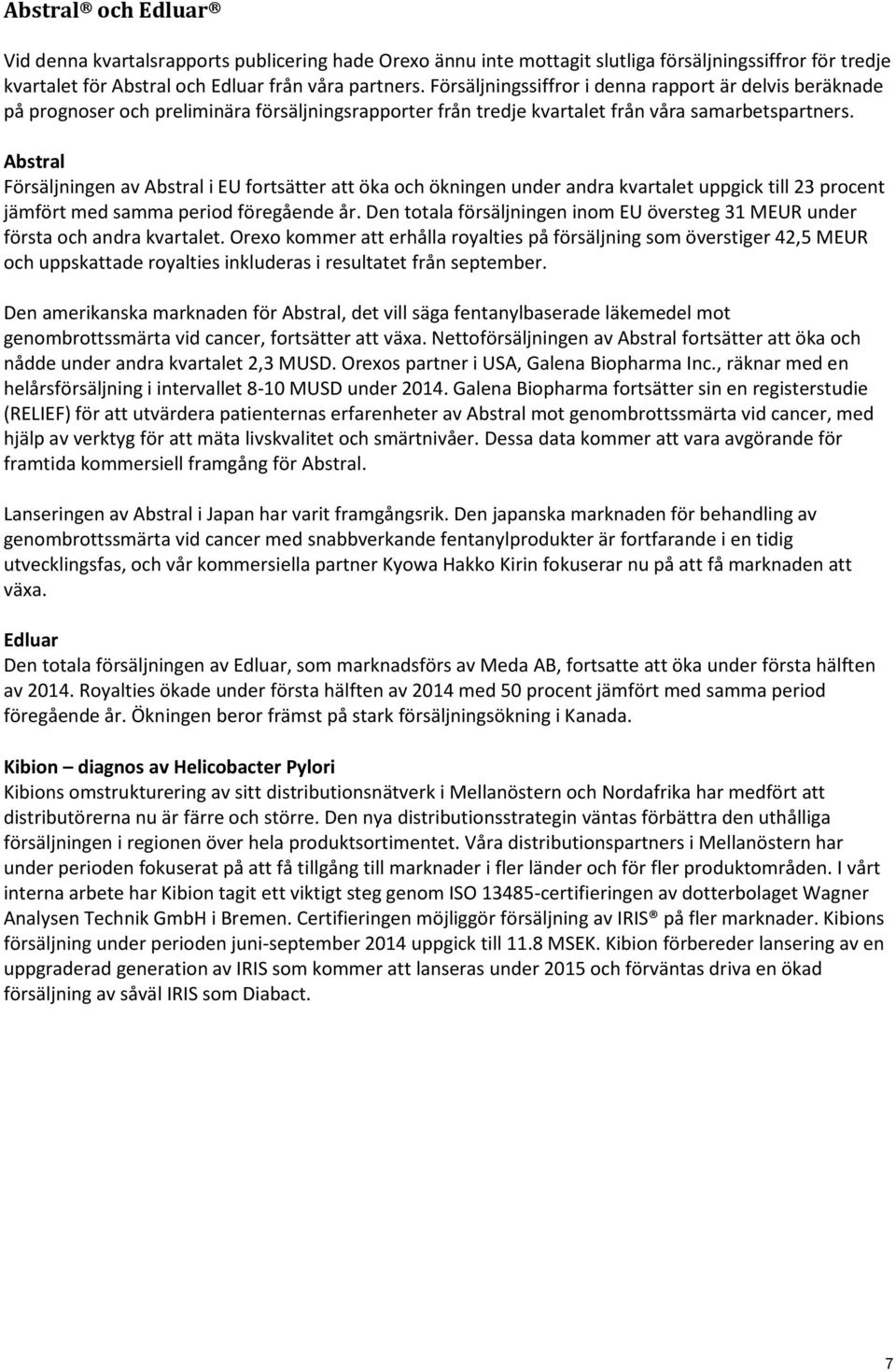 Abstral Försäljningen av Abstral i EU fortsätter att öka och ökningen under andra kvartalet uppgick till 23 procent jämfört med samma period föregående år.