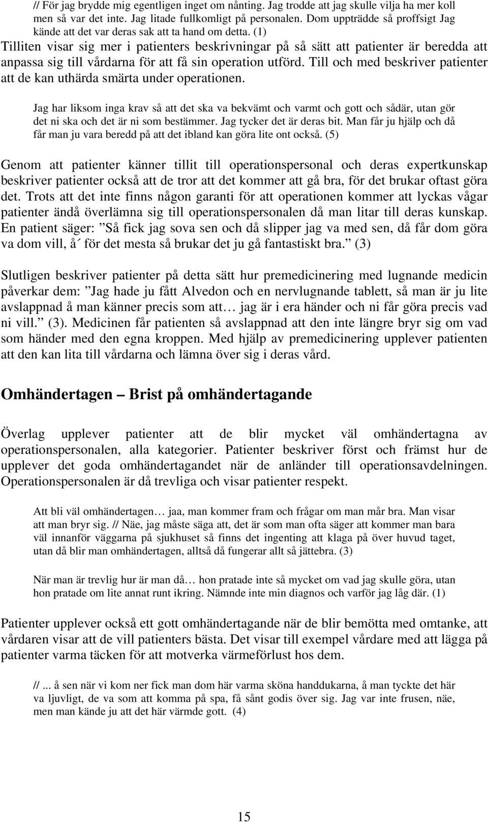 (1) Tilliten visar sig mer i patienters beskrivningar på så sätt att patienter är beredda att anpassa sig till vårdarna för att få sin operation utförd.