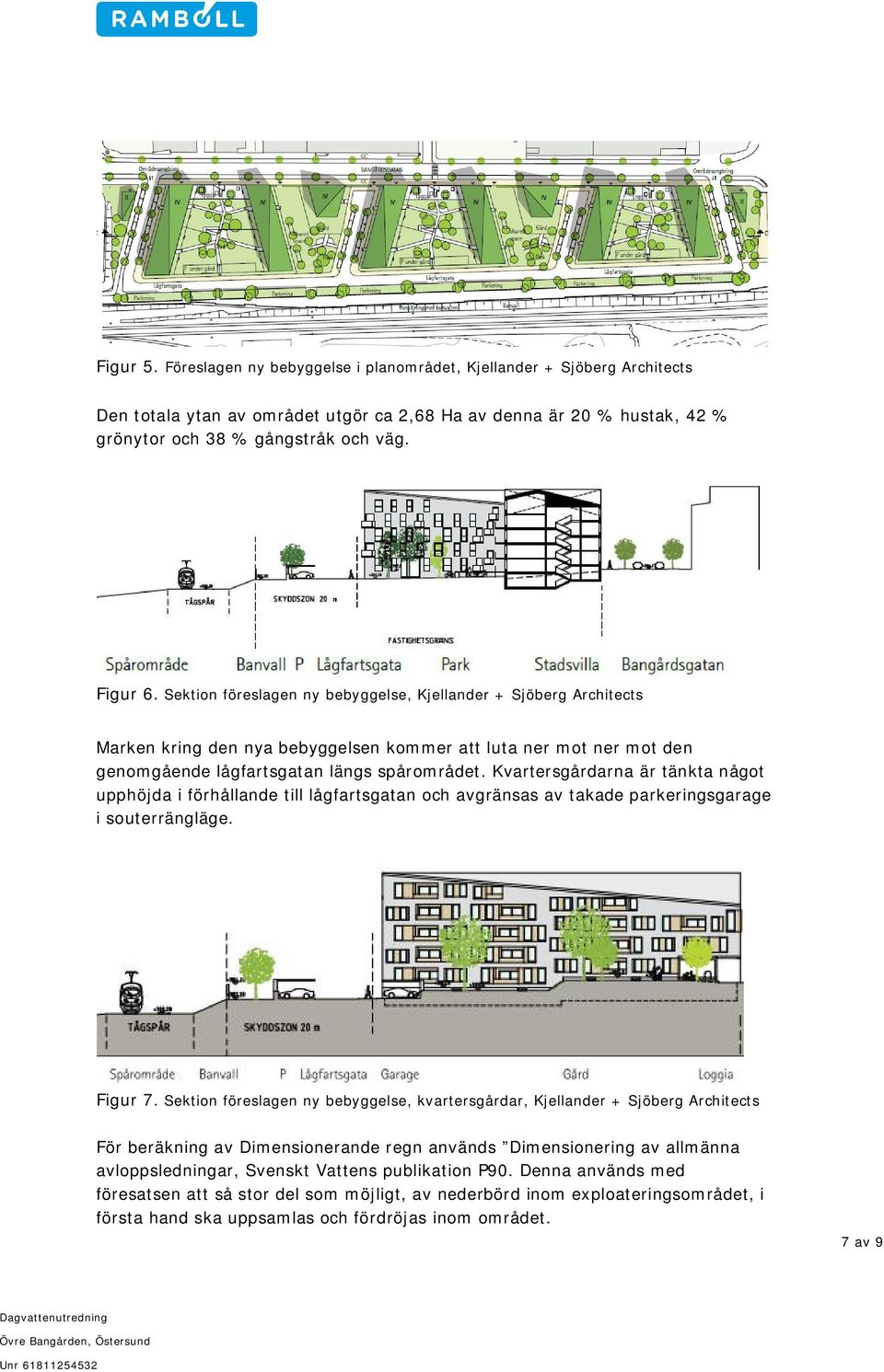 Kvartersgårdarna är tänkta något upphöjda i förhållande till lågfartsgatan och avgränsas av takade parkeringsgarage i souterrängläge. Figur 7.