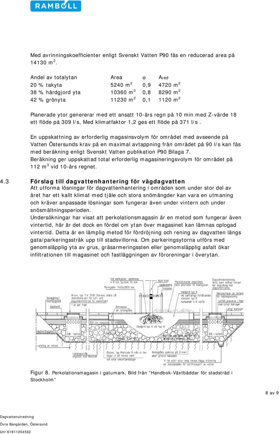 min med Z-värde 18 ett flöde på 309 l/s, Med klimatfaktor 1,2 ges ett flöde på 371 l/s.