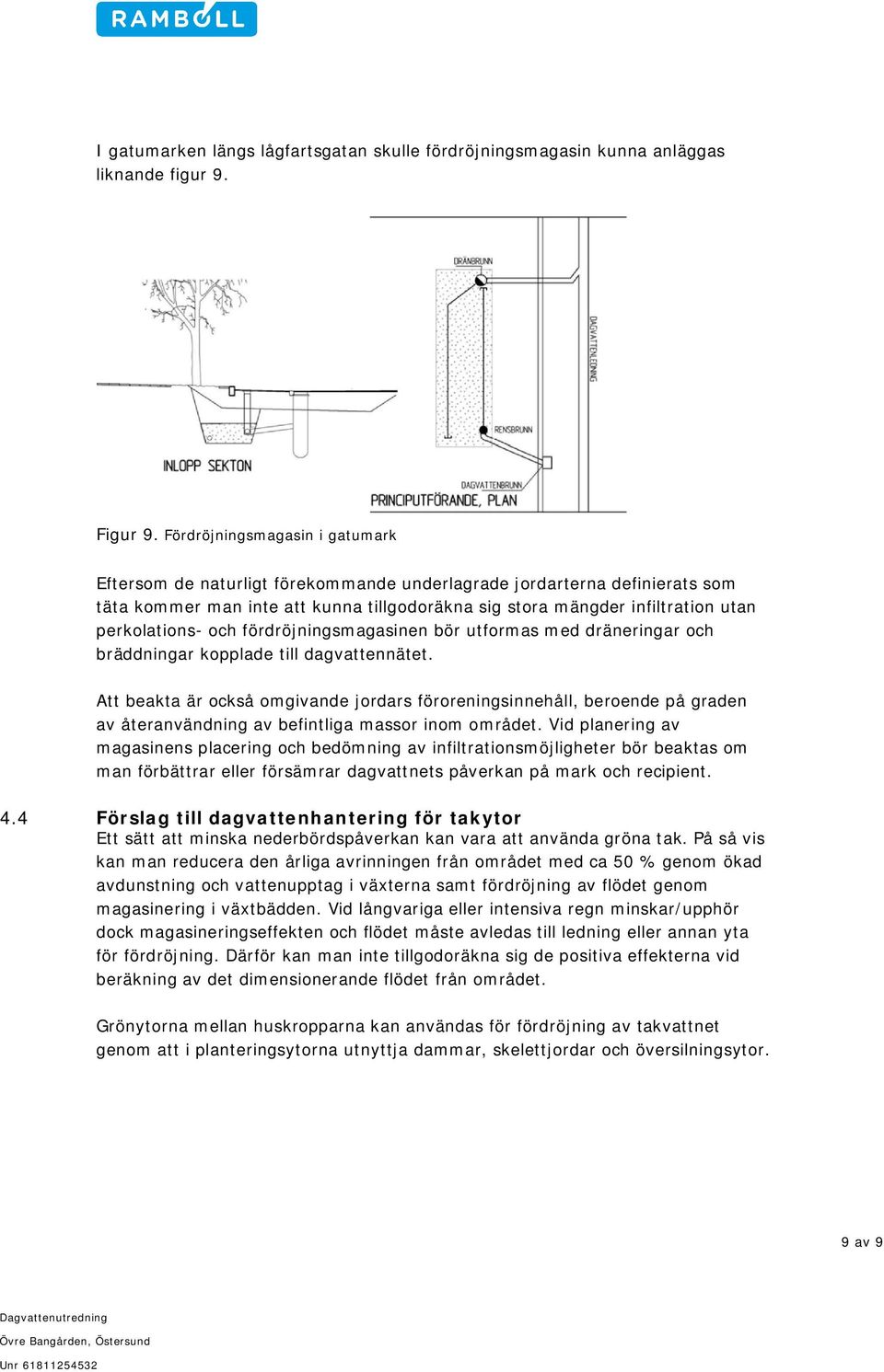 perkolations- och fördröjningsmagasinen bör utformas med dräneringar och bräddningar kopplade till dagvattennätet.