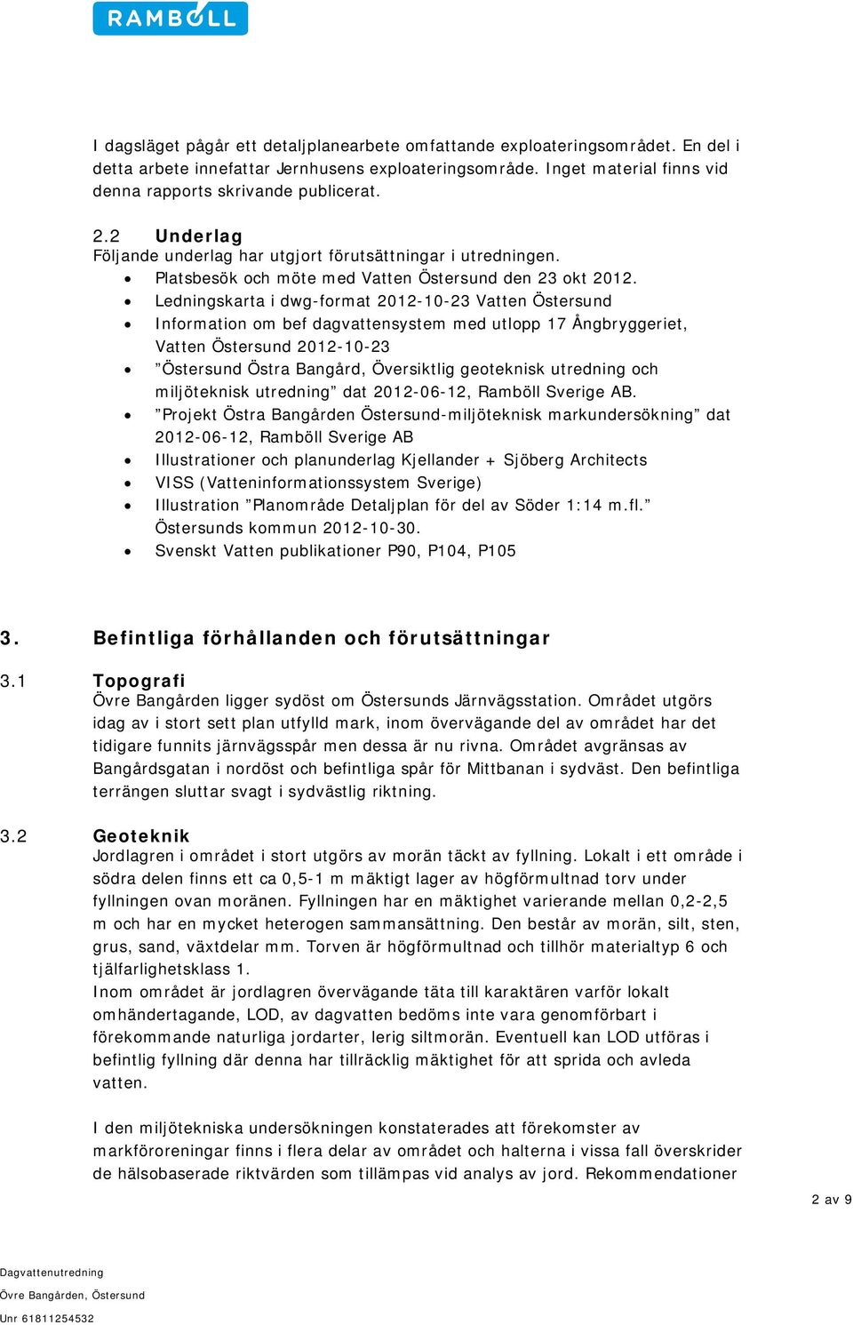 Ledningskarta i dwg-format 2012-10-23 Vatten Östersund Information om bef dagvattensystem med utlopp 17 Ångbryggeriet, Vatten Östersund 2012-10-23 Östersund Östra Bangård, Översiktlig geoteknisk