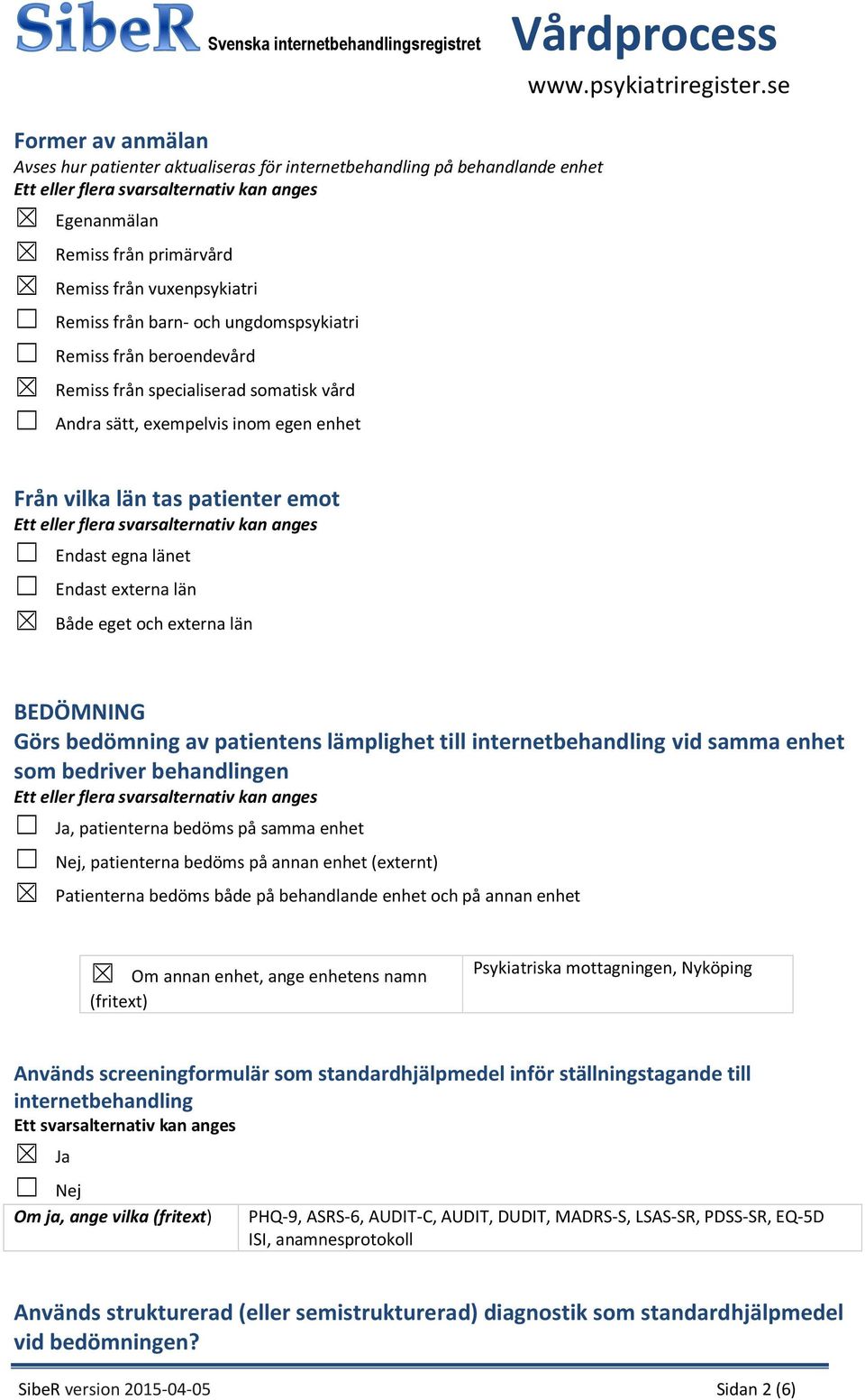 län BEDÖMNING Görs bedömning av patientens lämplighet till internetbehandling vid samma enhet som bedriver behandlingen Ja, patienterna bedöms på samma enhet, patienterna bedöms på annan enhet