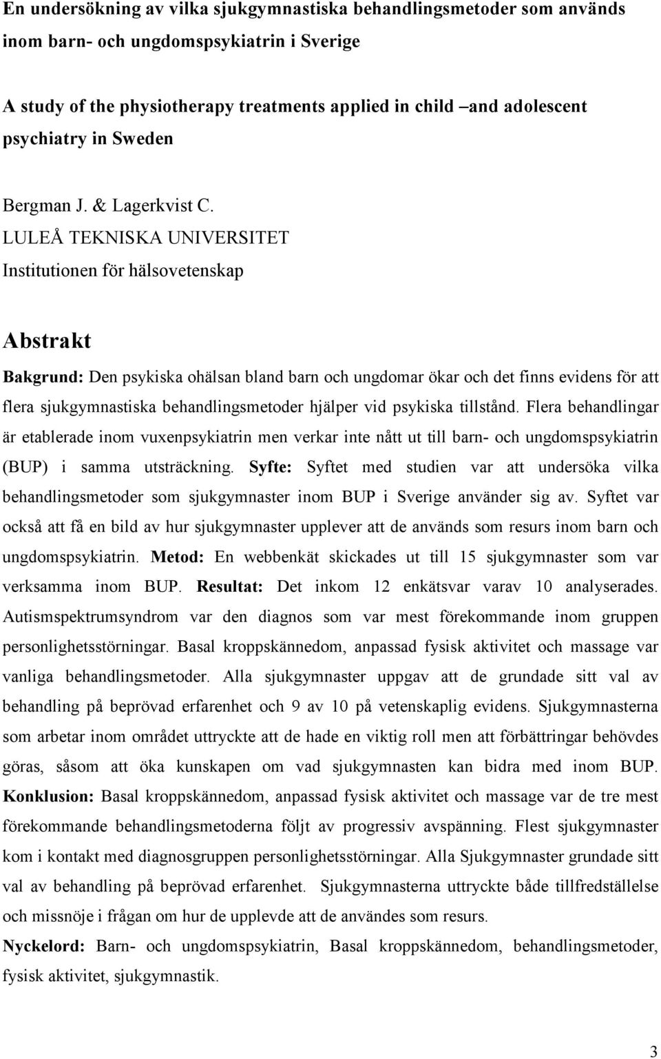 LULEÅ TEKNISKA UNIVERSITET Institutionen för hälsovetenskap Abstrakt Bakgrund: Den psykiska ohälsan bland barn och ungdomar ökar och det finns evidens för att flera sjukgymnastiska behandlingsmetoder