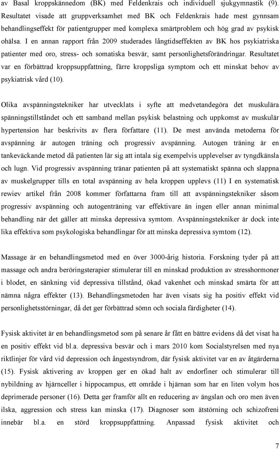 I en annan rapport från 2009 studerades långtidseffekten av BK hos psykiatriska patienter med oro, stress- och somatiska besvär, samt personlighetsförändringar.