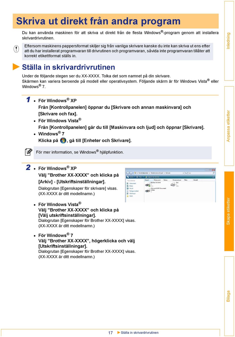 programvaran tillåter att korrekt etikettformat ställs in. Ställa in skrivardrivrutinen Under de följande stegen ser du XX-XXXX. Tolka det som namnet på din skrivare.