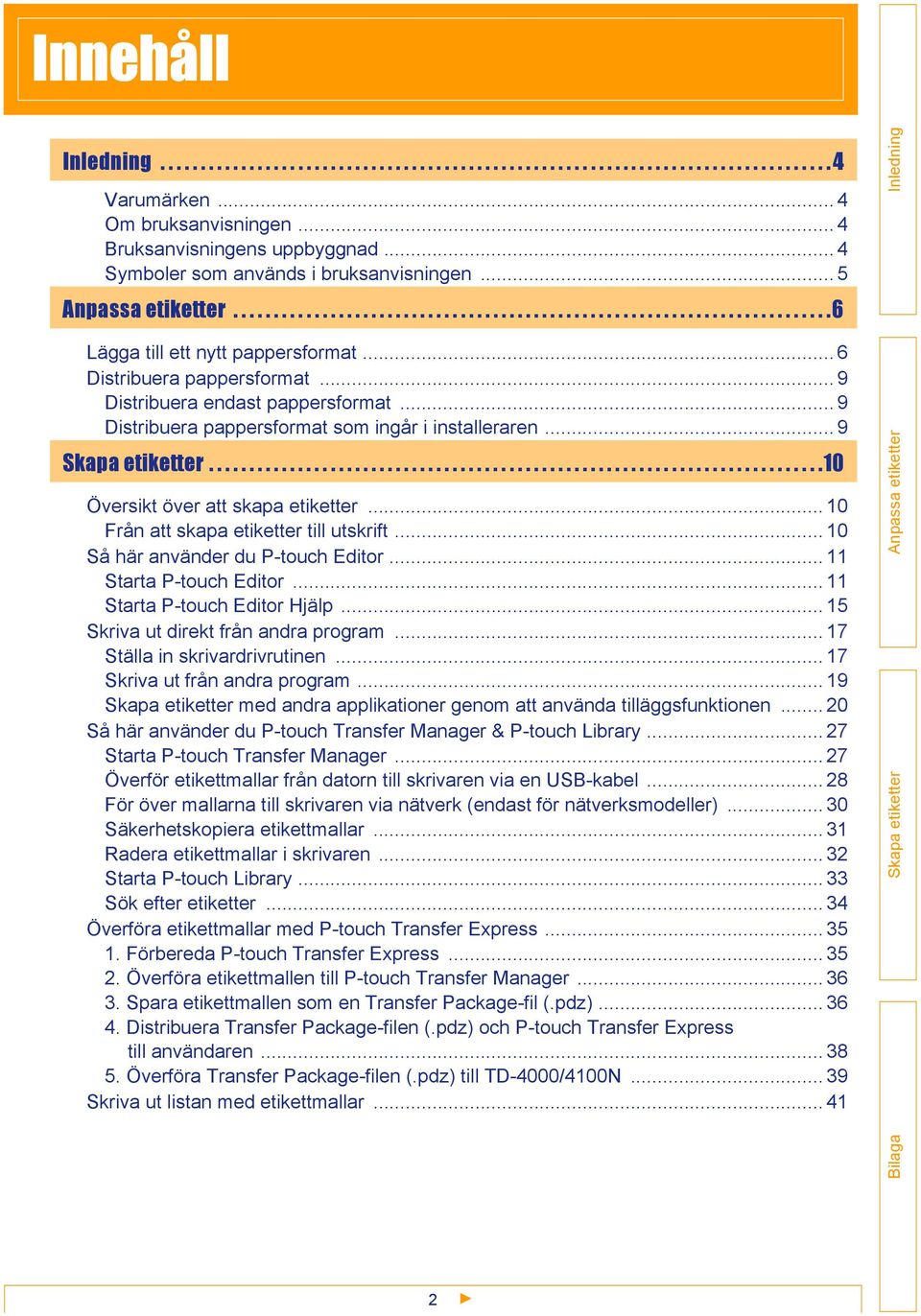 .. 6 Distribuera pappersformat... 9 Distribuera endast pappersformat... 9 Distribuera pappersformat som ingår i installeraren... 9 Skapa etiketter............................................................................10 Översikt över att skapa etiketter.