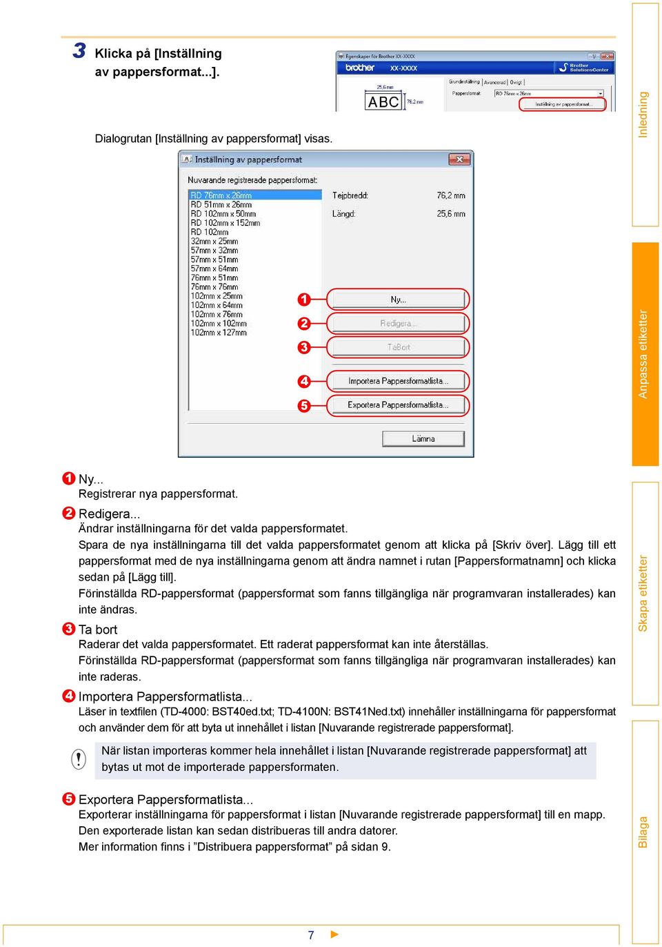 Lägg till ett pappersformat med de nya inställningarna genom att ändra namnet i rutan [Pappersformatnamn] och klicka sedan på [Lägg till].