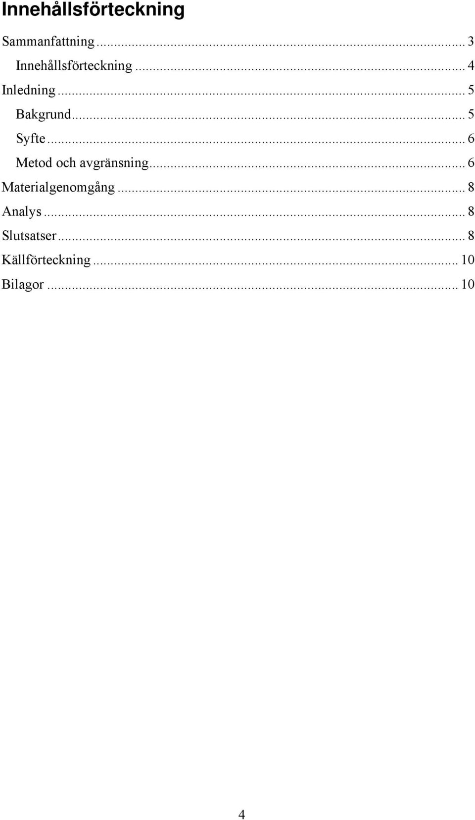 .. 5 Syfte... 6 Metod och avgränsning.