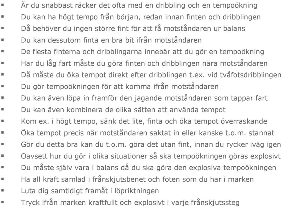 motståndaren Då måste du öka tempot direkt efter dribblingen t.ex.