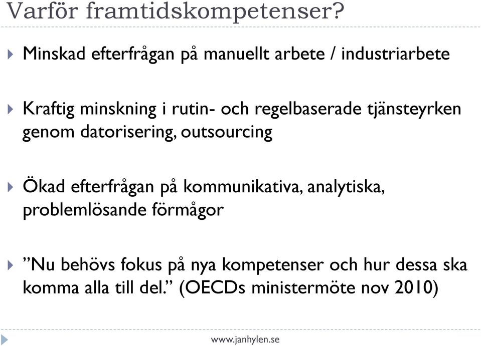 regelbaserade tjänsteyrken genom datorisering, outsourcing Ökad efterfrågan på