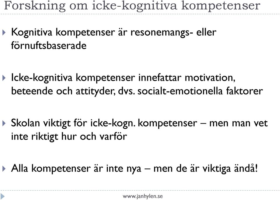 attityder, dvs. socialt-emotionella faktorer Skolan viktigt för icke-kogn.