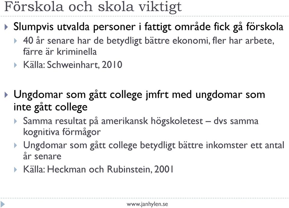 college jmfrt med ungdomar som inte gått college Samma resultat på amerikansk högskoletest dvs samma kognitiva