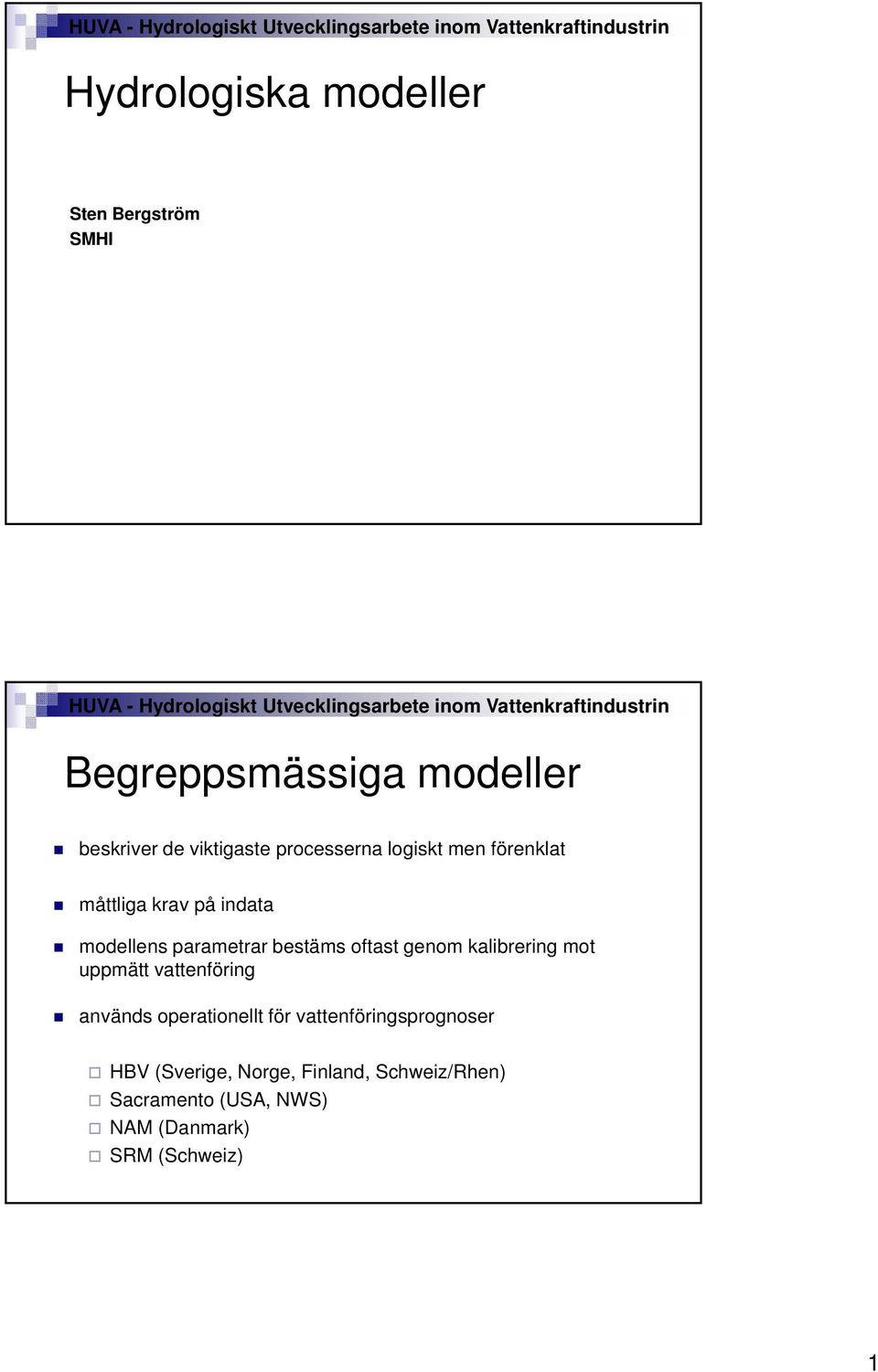 oftast genom kalibrering mot uppmätt vattenföring används operationellt för