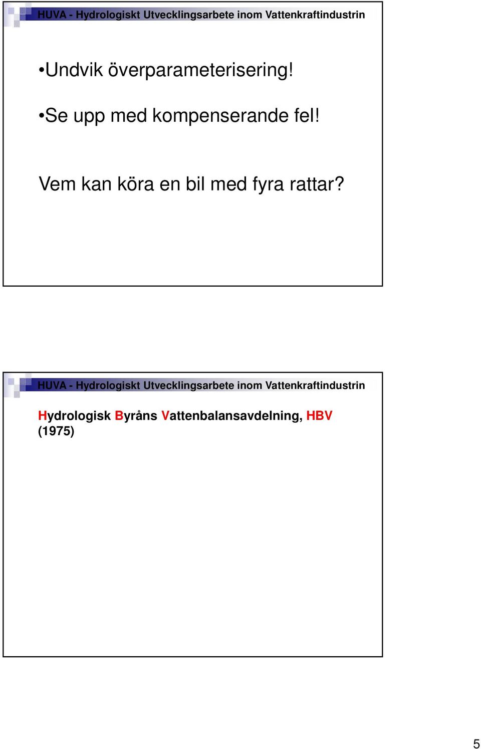 Vem kan köra en bil med fyra rattar?