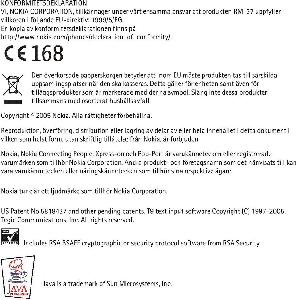 Den överkorsade papperskorgen betyder att inom EU måste produkten tas till särskilda uppsamlingsplatser när den ska kasseras.