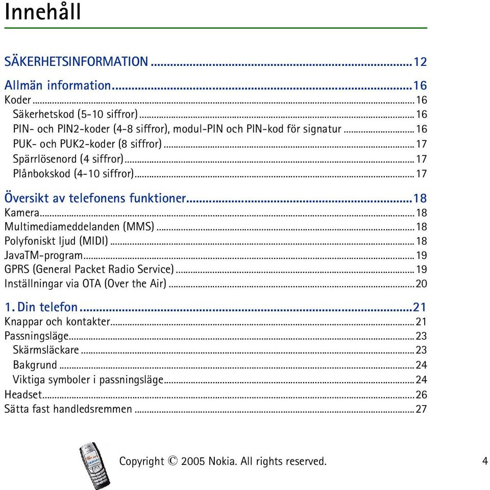 ..18 Multimediameddelanden (MMS)...18 Polyfoniskt ljud (MIDI)...18 JavaTM-program...19 GPRS (General Packet Radio Service)...19 Inställningar via OTA (Over the Air)...20 1.