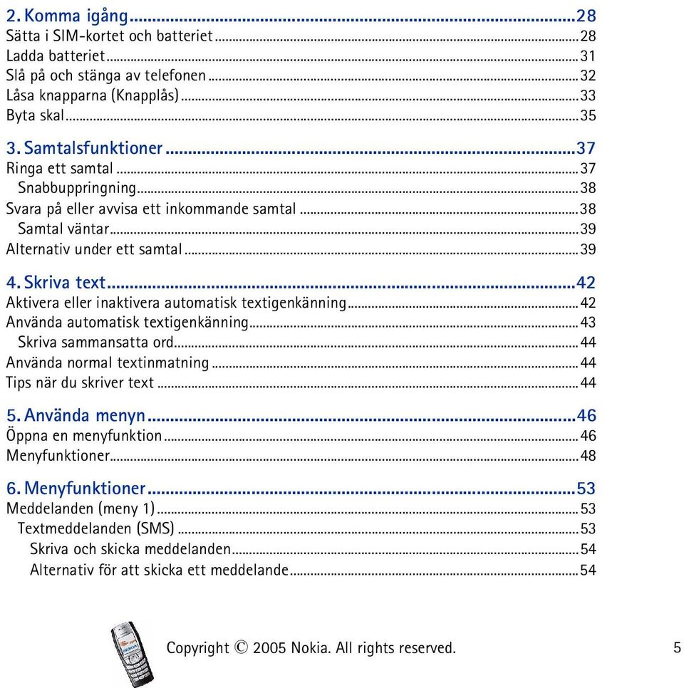 ..42 Aktivera eller inaktivera automatisk textigenkänning...42 Använda automatisk textigenkänning...43 Skriva sammansatta ord...44 Använda normal textinmatning...44 Tips när du skriver text...44 5.