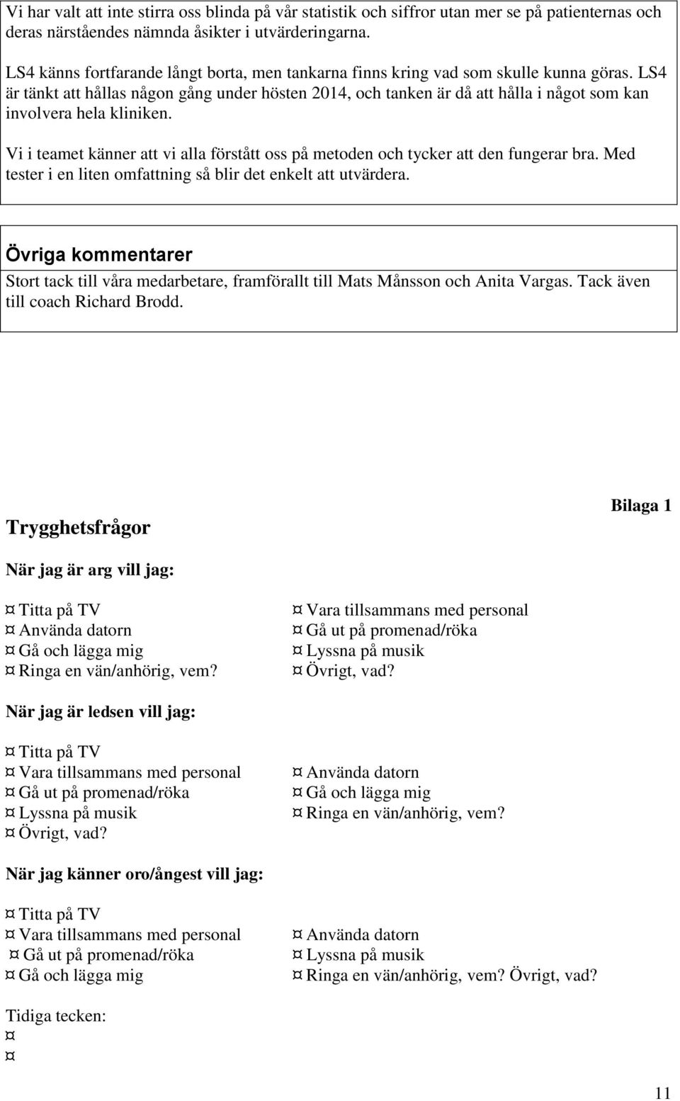 LS4 är tänkt att hållas någon gång under hösten 2014, och tanken är då att hålla i något som kan involvera hela kliniken.