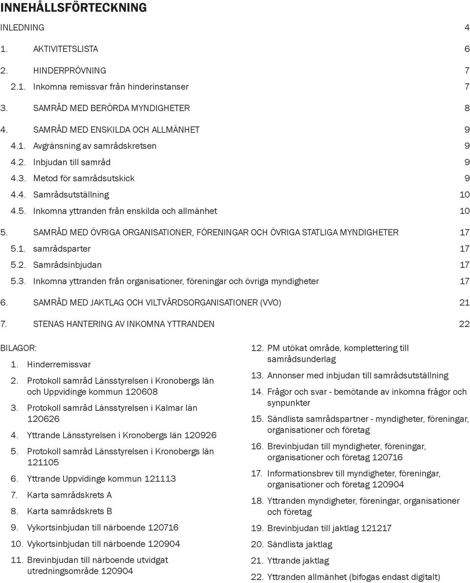 SAMRÅD MED ÖVRIGA ORGANISATIONER, FÖRENINGAR OCH ÖVRIGA STATLIGA MYNDIGHETER 17 5.1. samrådsparter 17 5.2. Samrådsinbjudan 17 5.3.