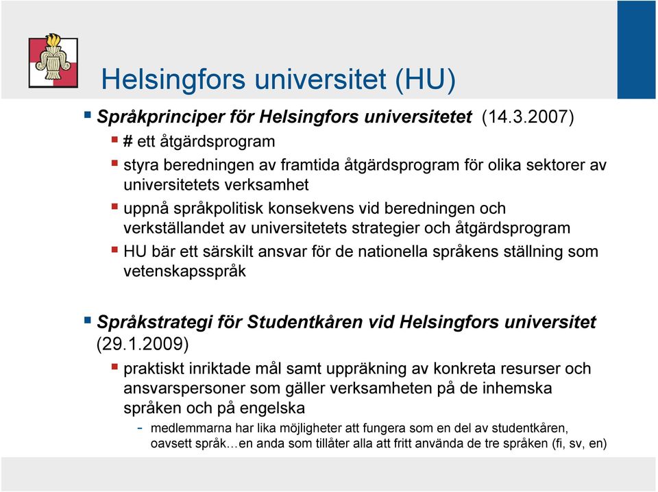 universitetets strategier och åtgärdsprogram HU bär ett särskilt ansvar för de nationella språkens ställning som vetenskapsspråk Språkstrategi för Studentkåren vid Helsingfors universitet (29.1.