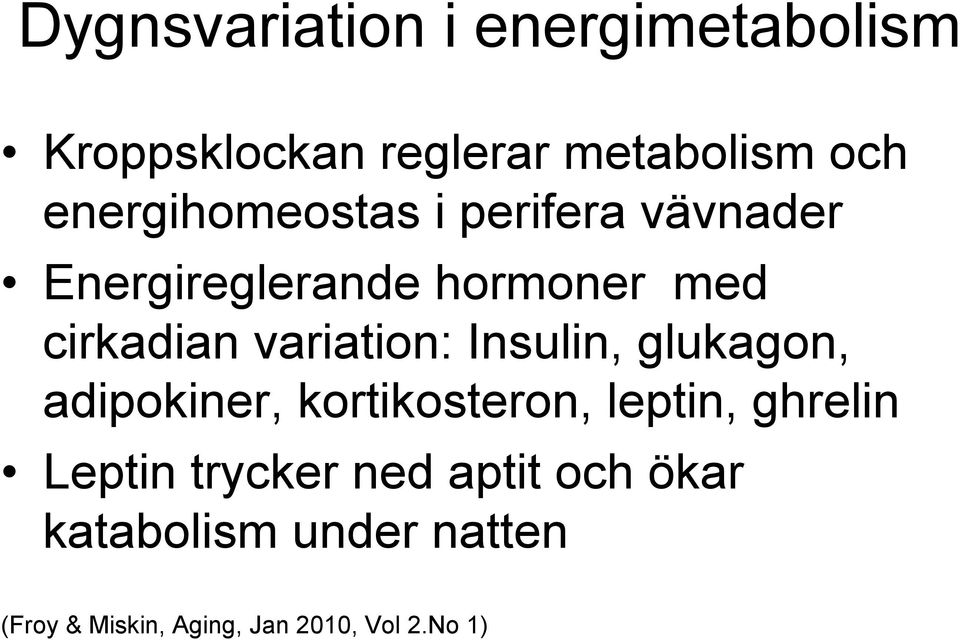 variation: Insulin, glukagon, adipokiner, kortikosteron, leptin, ghrelin Leptin