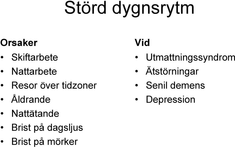 Nattätande Brist på dagsljus Brist på mörker