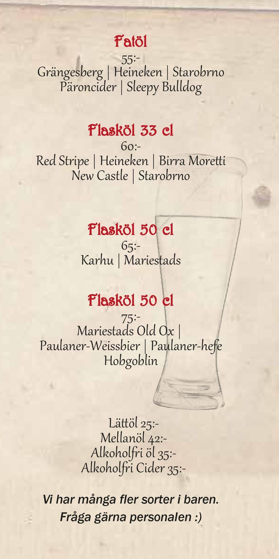 50 cl 75:- Mariestads Old Ox Paulaner-Weissbier Paulaner-hefe Hobgoblin Lättöl 25:- Mellanöl