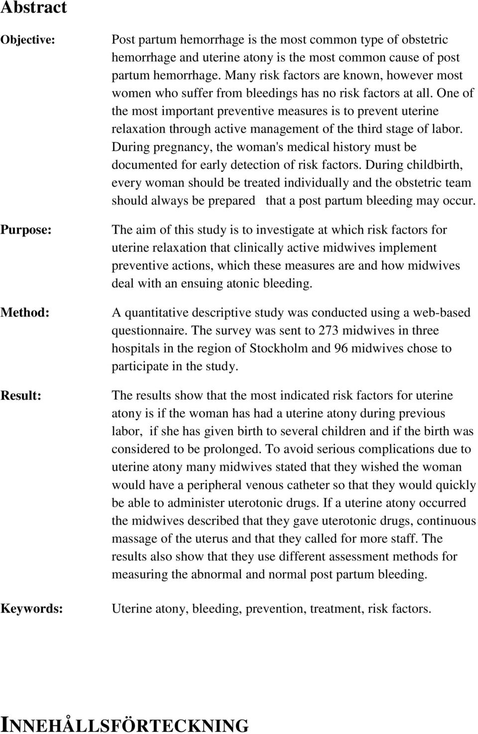 One of the most important preventive measures is to prevent uterine relaxation through active management of the third stage of labor.