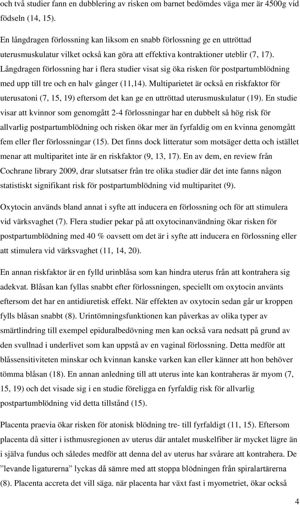 Långdragen förlossning har i flera studier visat sig öka risken för postpartumblödning med upp till tre och en halv gånger (11,14).