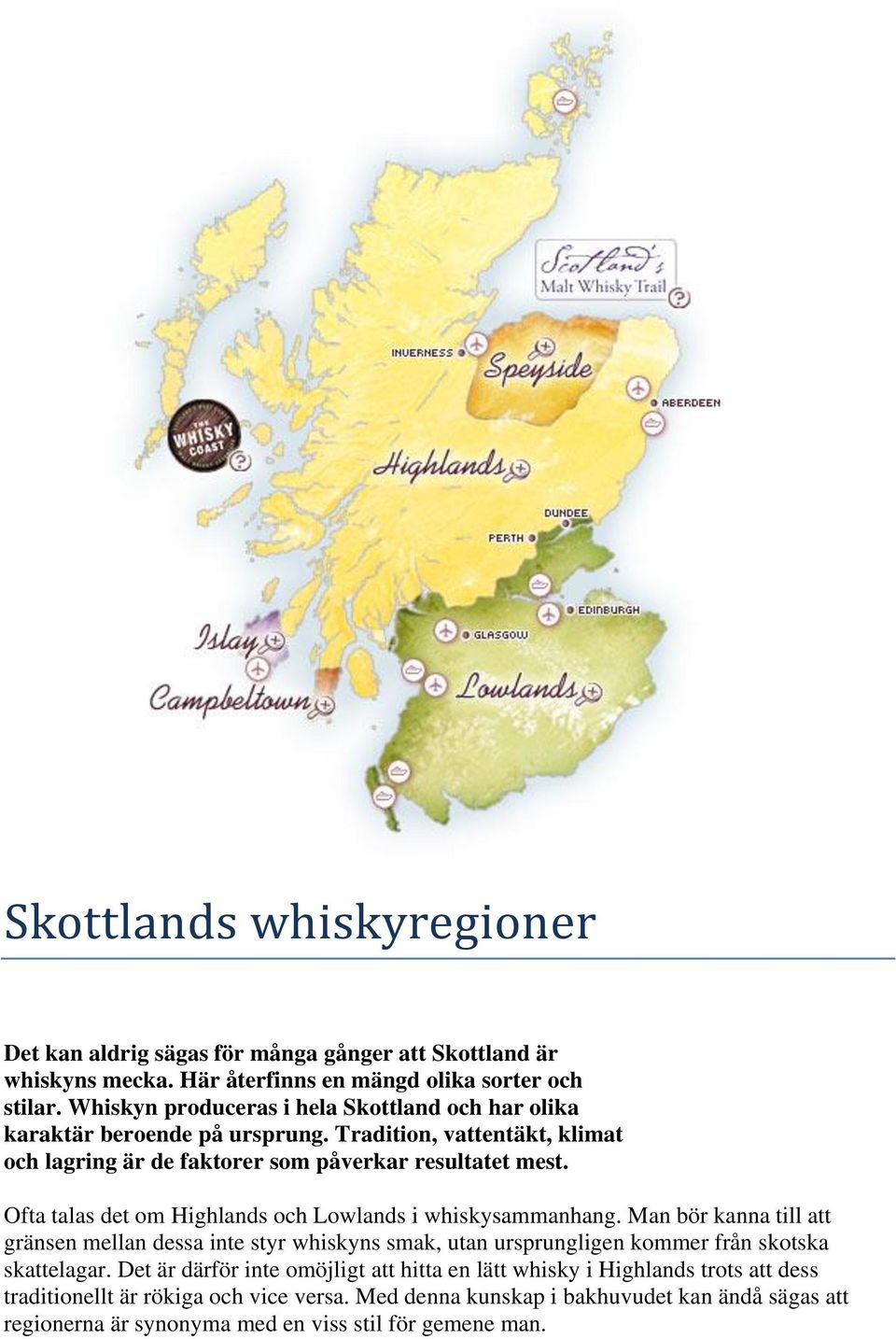 Ofta talas det om Highlands och Lowlands i whiskysammanhang.