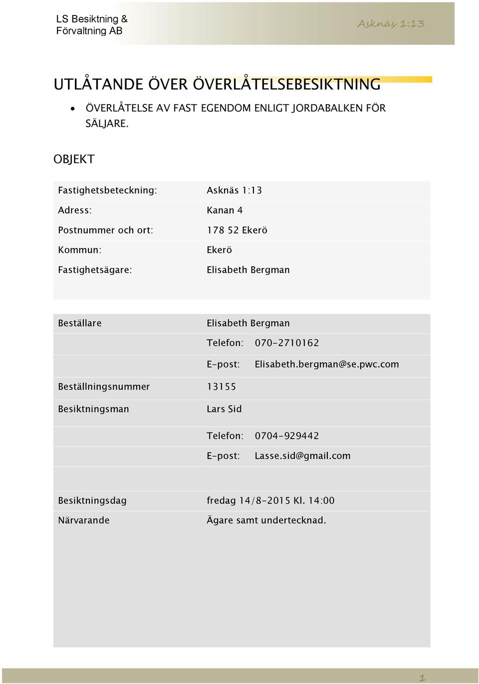 Bergman Beställare Elisabeth Bergman Telefon: 070-2710162 E-post: Elisabeth.bergman@se.pwc.